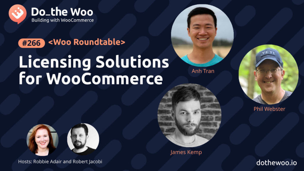 Software Licensing Solutions for WooCommerce Builders with Anh, Phil and James