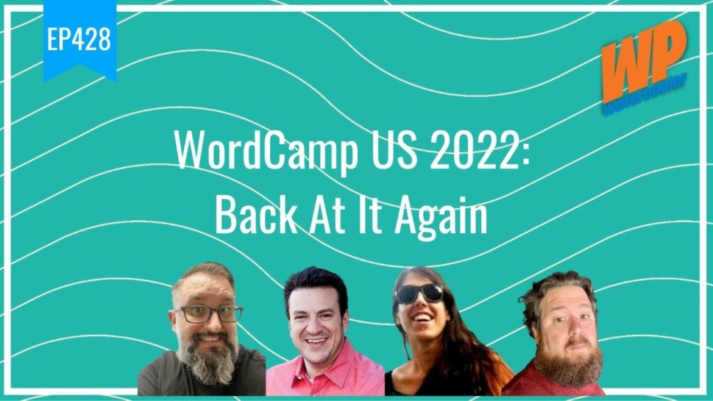 EP428 - WordCamp US 2022: Back At It Again