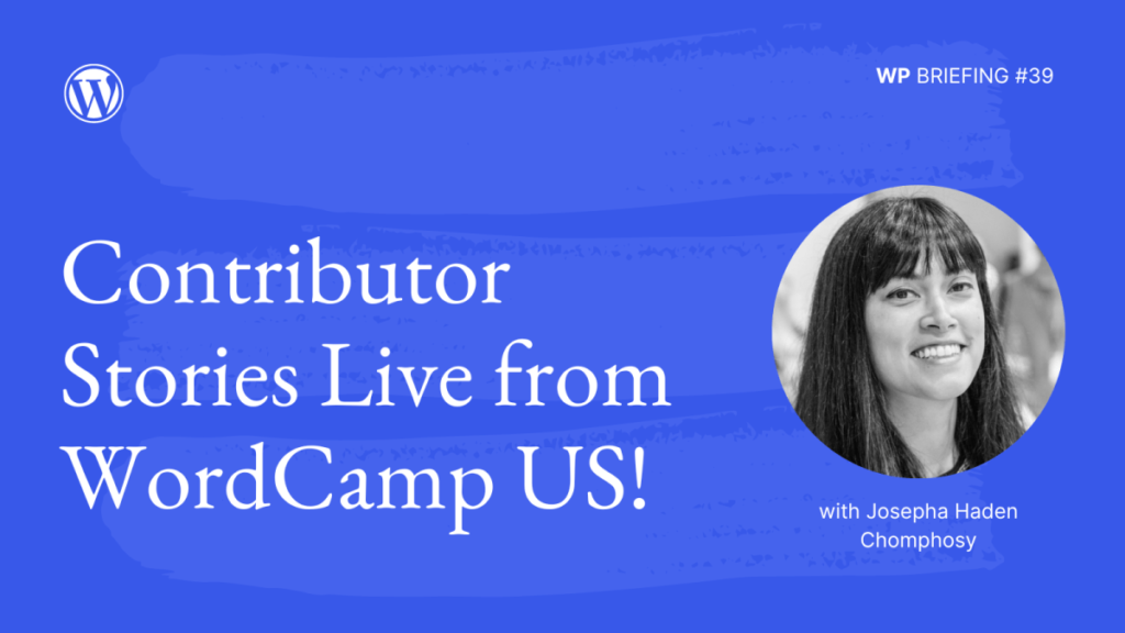 WP Briefing: Episode 39: Contributor Stories Live from WordCamp US!