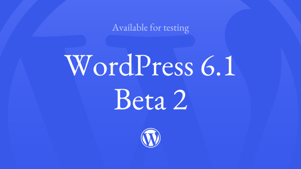 WordPress 6.1 Beta 2 Now Available