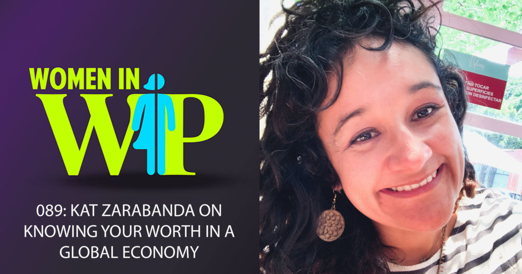 089: Kat Zarabanda on Knowing your Worth in a Global Economy