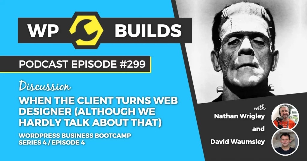 299 – When the client turns web designer (although we hardly talk about that)