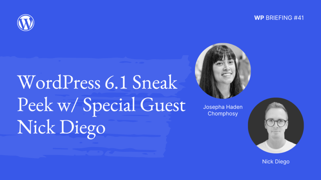 WP Briefing: Episode 41: WordPress 6.1 Sneak Peek with Special Guest Nick Diego