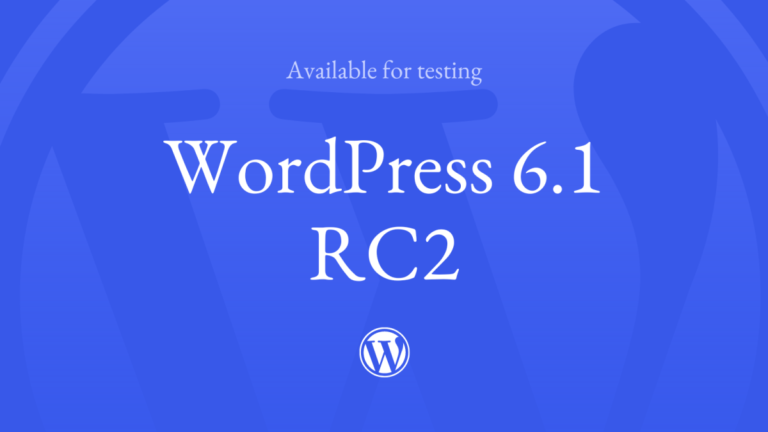 WordPress 6.1 Release Candidate 2 (RC2) Now Available
