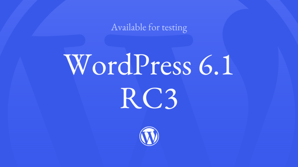 WordPress 6.1 Release Candidate 3 (RC3) Now Available