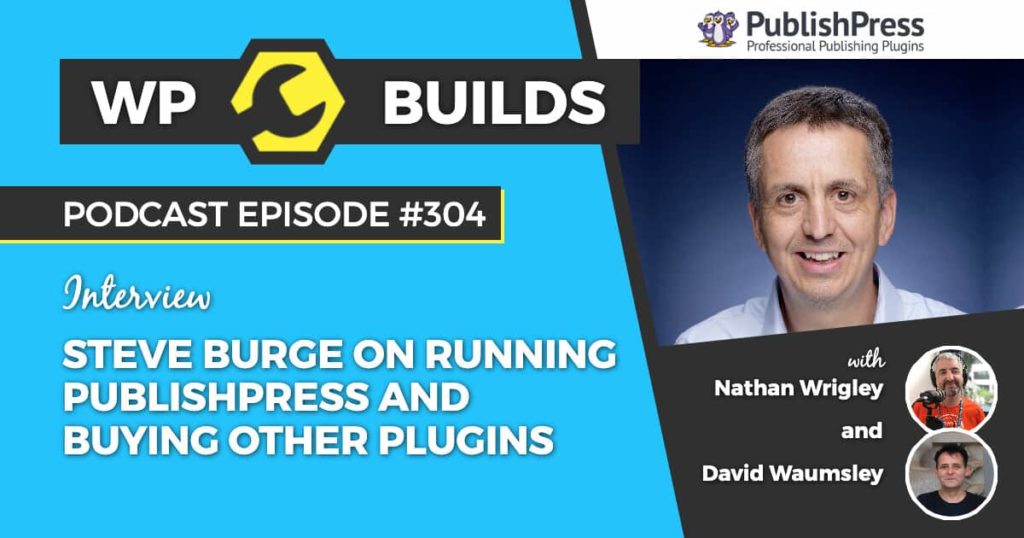 304 – Steve Burge on running PublishPress and buying other plugins
