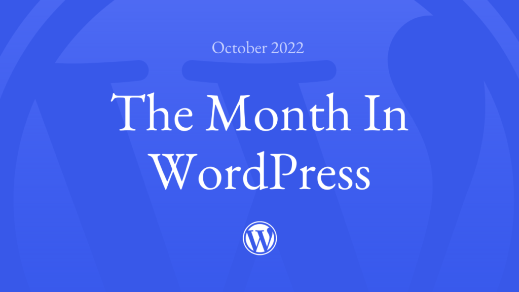 The Month in WordPress – October 2022