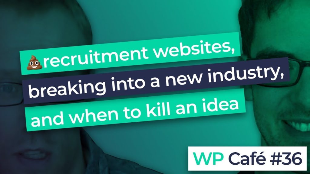 #36 💩 recruitment websites, breaking into a new market, and when to kill an idea
