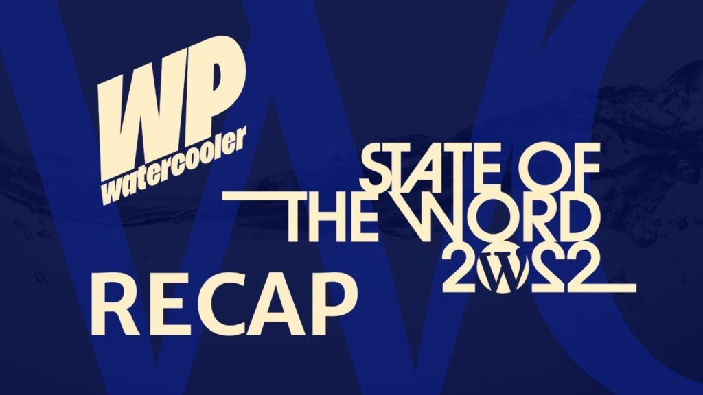 EP439 - State of the Word 2022 Recap - WPwatercooler