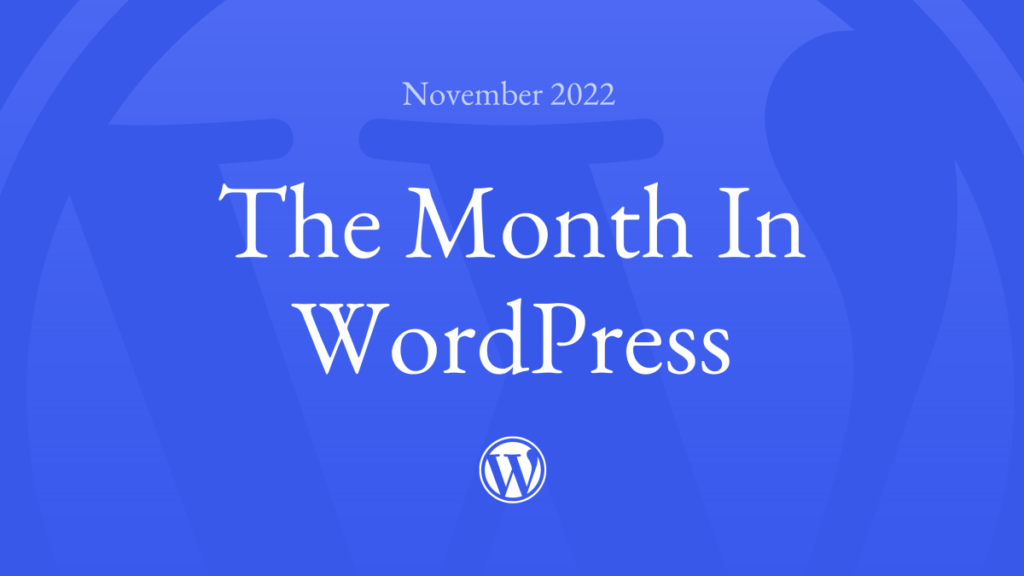 The Month in WordPress – November 2022