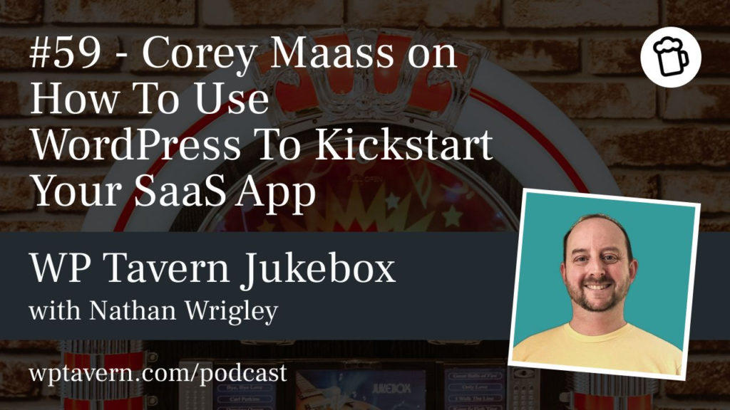 #59 – Corey Maass on How To Use WordPress To Kickstart Your SaaS App