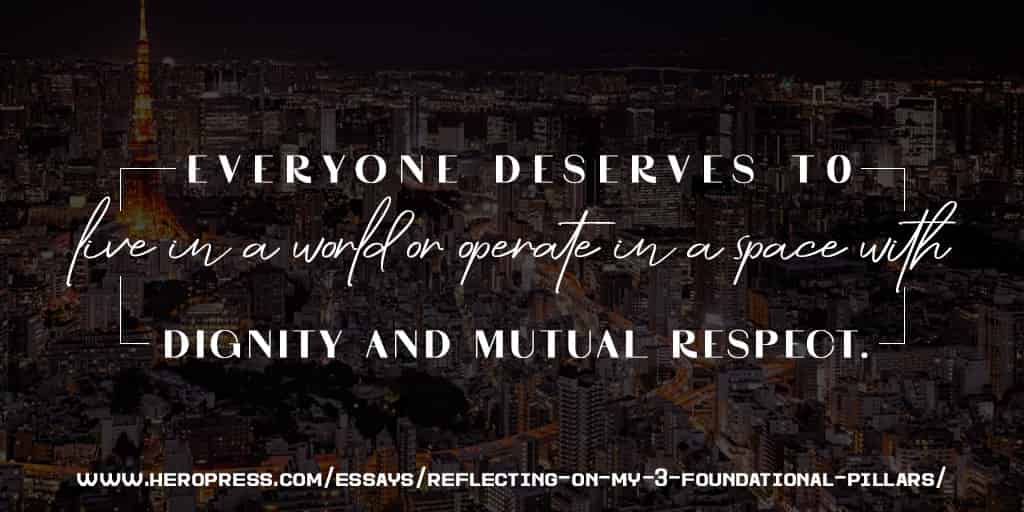 Pull Quote: Everyone deserves to live in a world or operate in a space with Dignity and Mutual Respect.