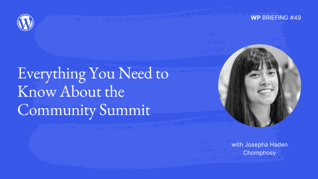 WP Briefing: Episode 49: Everything You Need to Know About the Community Summit!