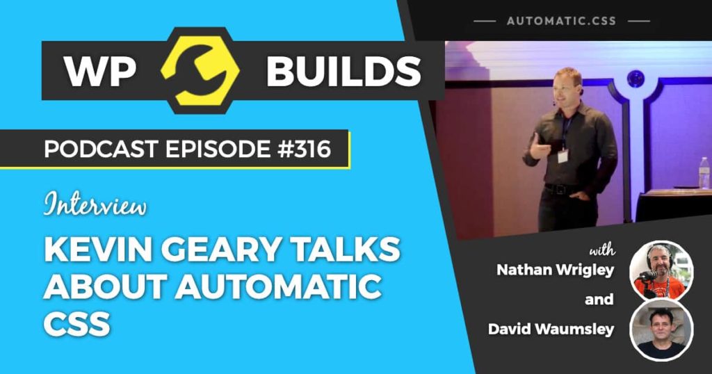316 – Kevin Geary talks about Automatic CSS