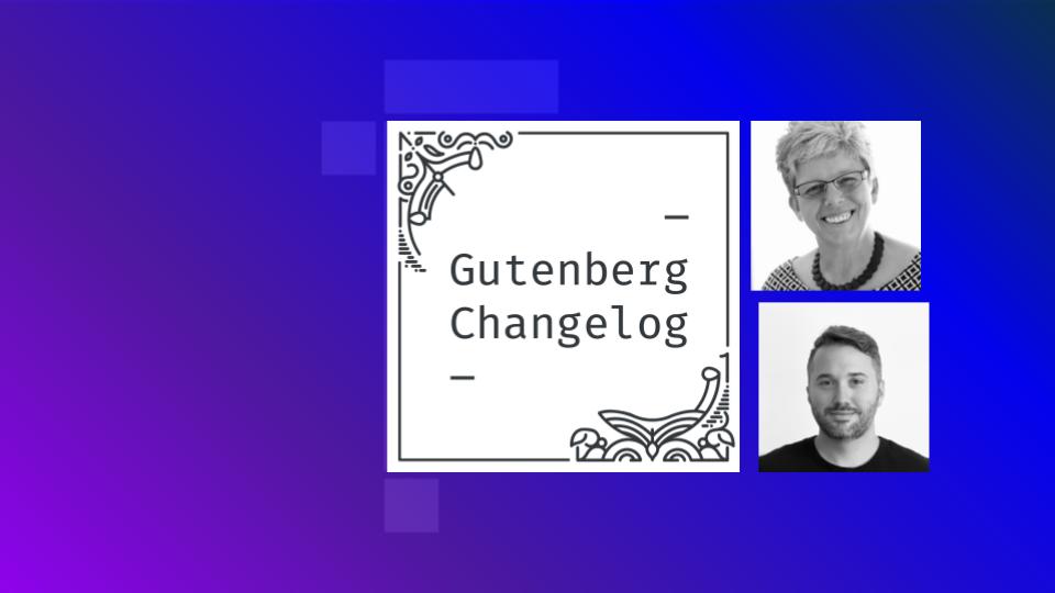 Gutenberg Changelog #80 – WordPress 6.2 Preview, Gutenberg 15.2 and 15.3