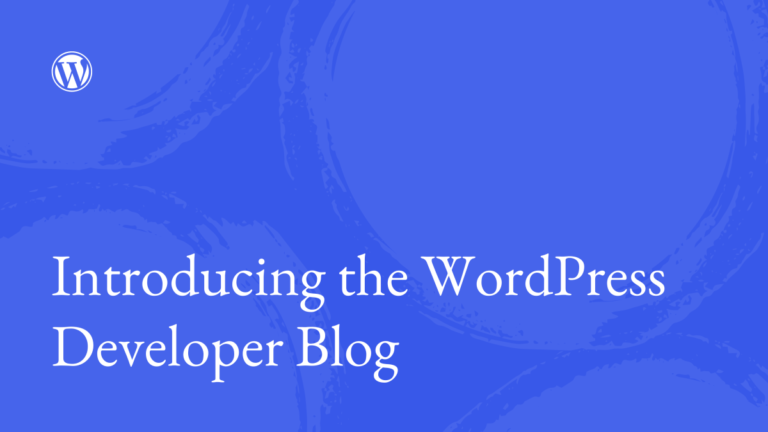 Introducing the WordPress Developer Blog