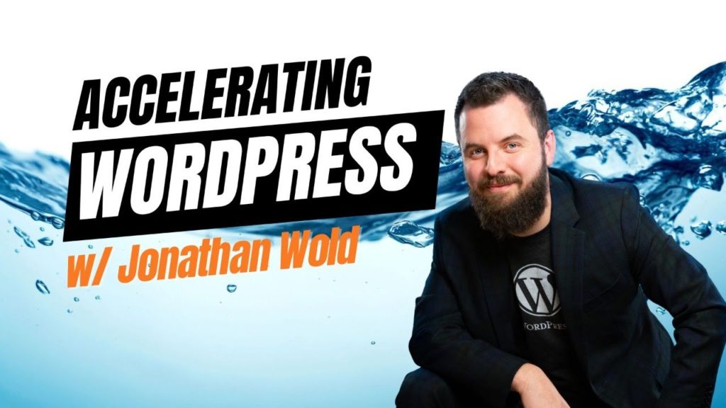 EP451 - Accelerating WordPress w/ Jonathan Wold  - WPwatercooler