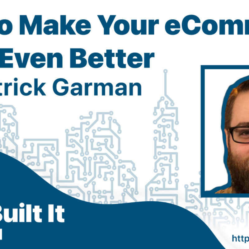 How to Make Your eCommerce Store Even Better with Patrick Garman