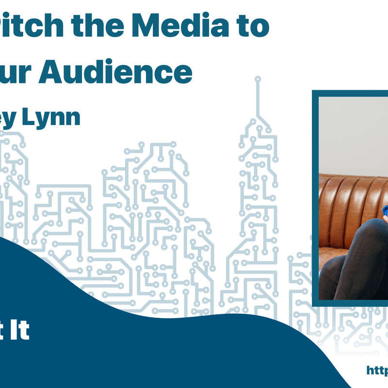 How to Pitch the Media to Grow Your Audience with Brittney Lynn