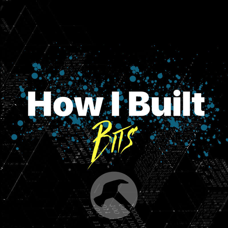 Introducing How I Built Bits