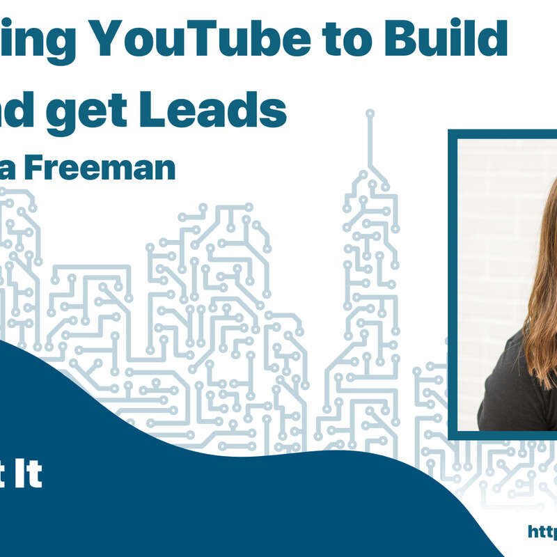 Leveraging YouTube to Build Trust and get Leads with Jessica Freeman