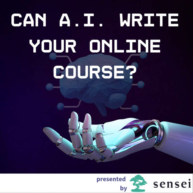 Understanding A.I.'s Role in Online Course Creation (Presented by Sensei)
