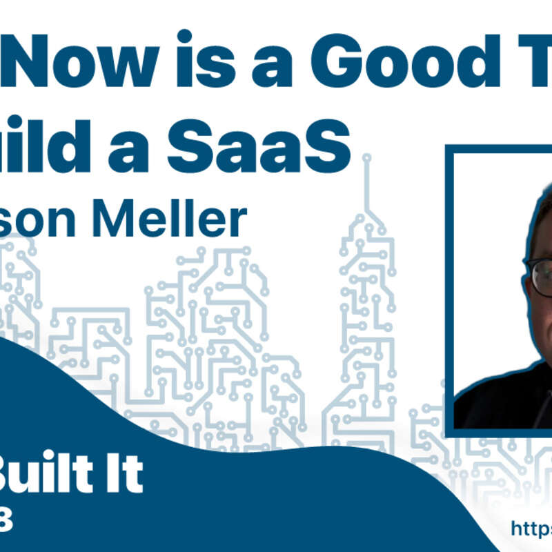 Why Now is a Good Time to Build a SaaS with Jason Meller