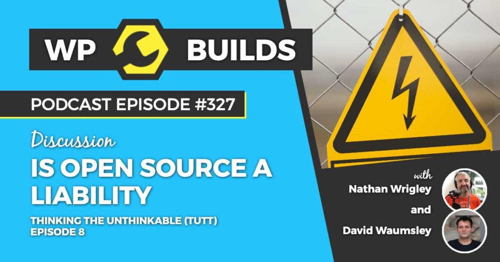 327 – Thinking the unthinkable (TTUT). Episode 8: Is open source a liability?
