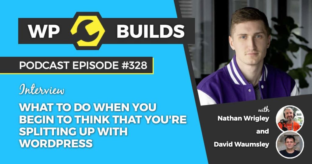 328 – What to do when you begin to think that you’re splitting up with WordPress