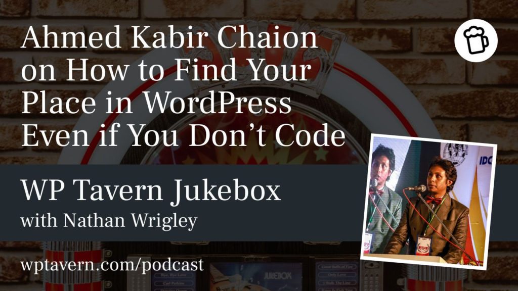 #74 – Ahmed Kabir Chaion on How to Find Your Place in WordPress Even if You Don’t Code