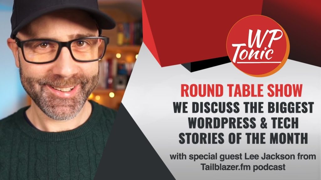 #763 WP-Tonic This Week in WordPress & Tech With Special Guest Lee Jackson of Tailblazer.fm