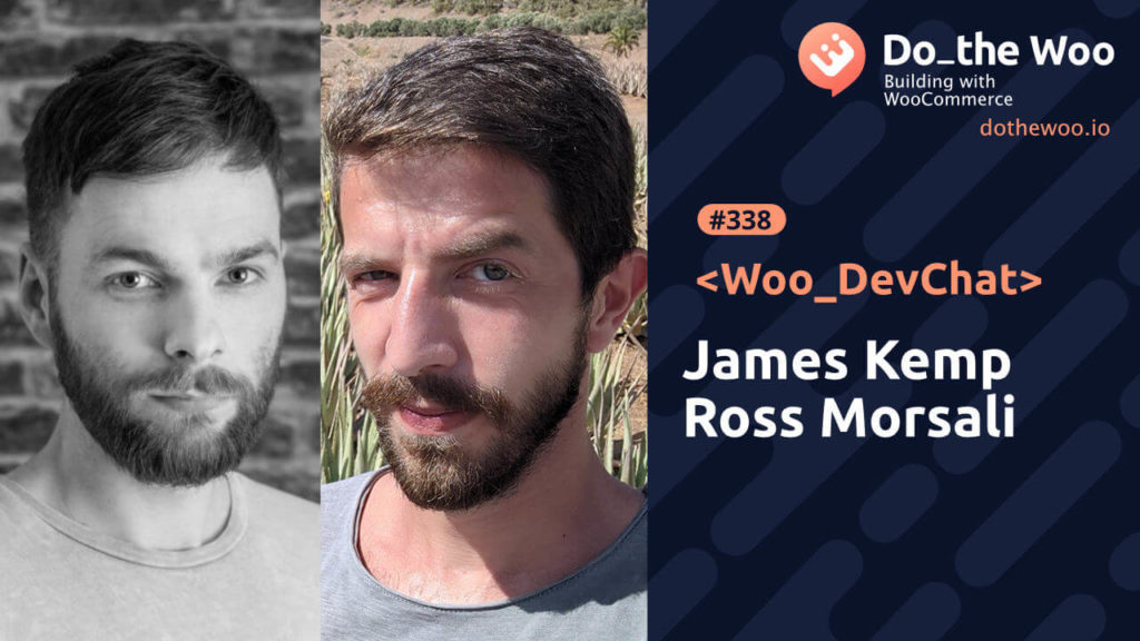 Woo DevChat, Building Products with James Kemp and Ross Morsali