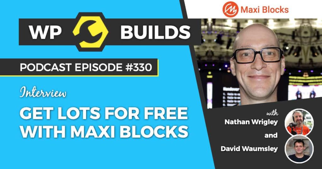 330 – Get lots for free with Maxi Blocks