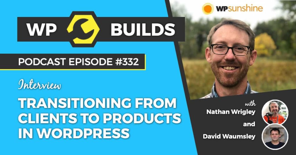 332 – Transitioning from clients to products in WordPress
