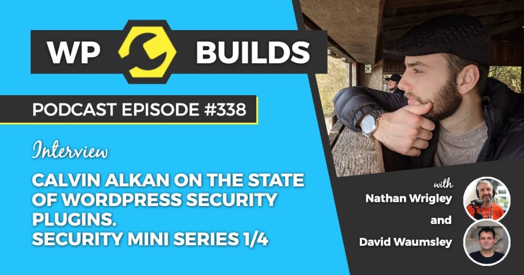 338 – Calvin Alkan on the state of WordPress security plugins. Security mini series 1/4