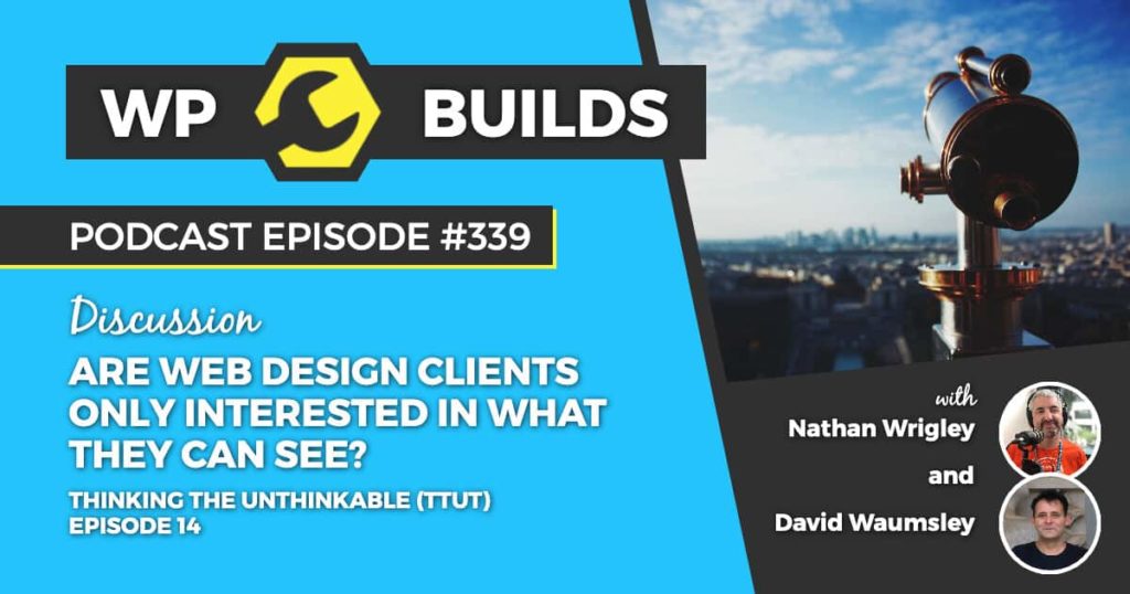 339 – Are web design clients only interested in what they can see?