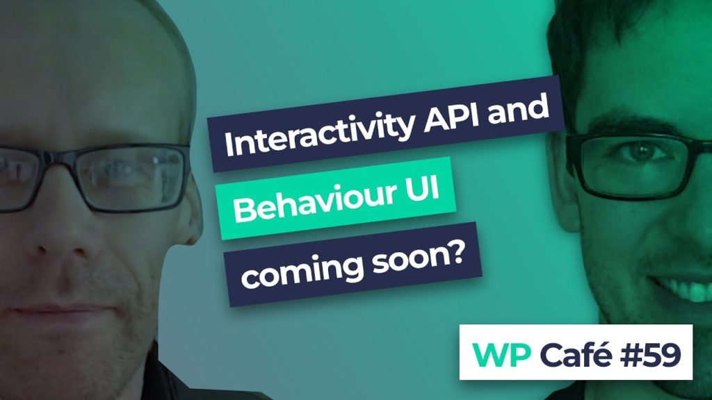 #59 Interactivity API and Behaviour UI coming to WordPress?