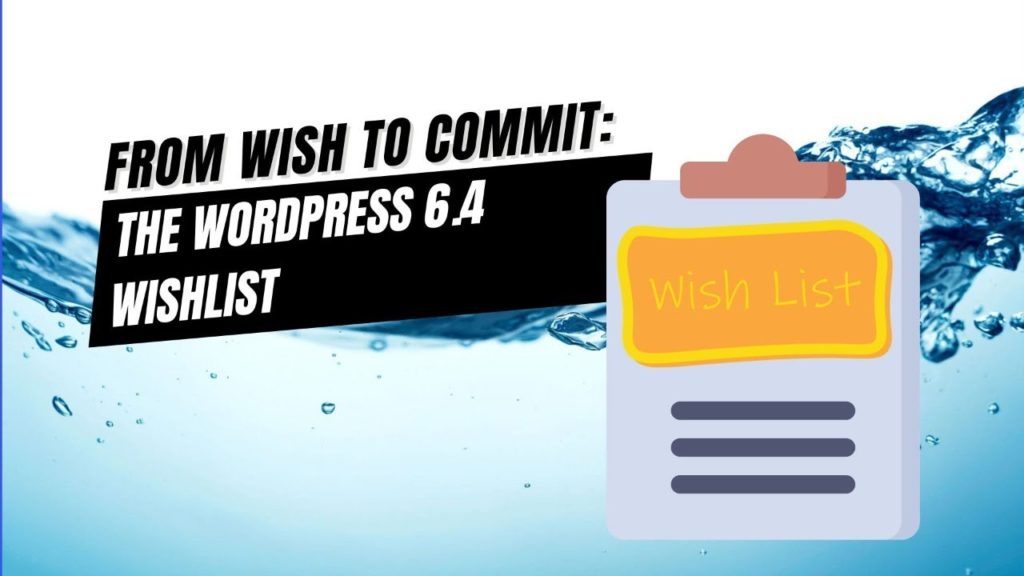 EP460 - From Wish to Commit: The WordPress 6.4 Wishlist - WPwatercooler