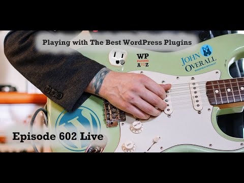 Episode 602 - Playing with The Best WordPress Plugins
