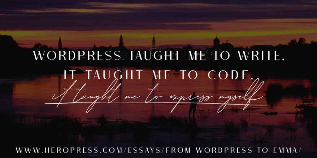 Pull Quote: WordPress taught me to write, it taught me to code, it taught me to express myself.