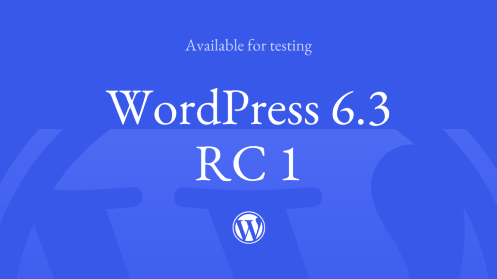 WordPress 6.3 Release Candidate 1