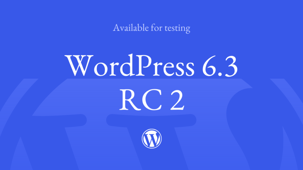 WordPress 6.3 Release Candidate 2