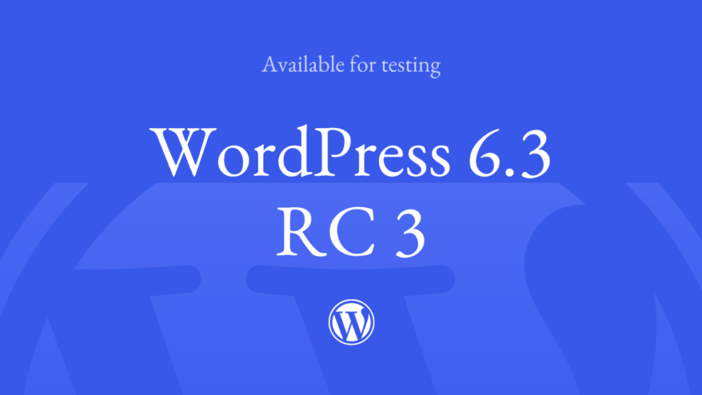 WordPress 6.3 Release Candidate 3
