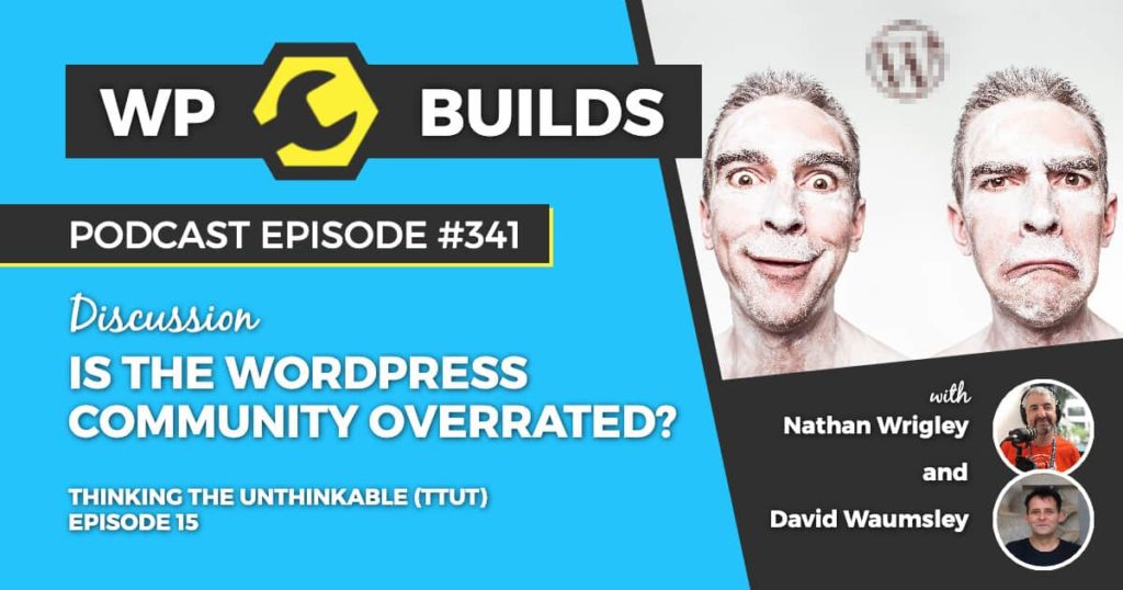 341 – Is the WordPress community overrated?