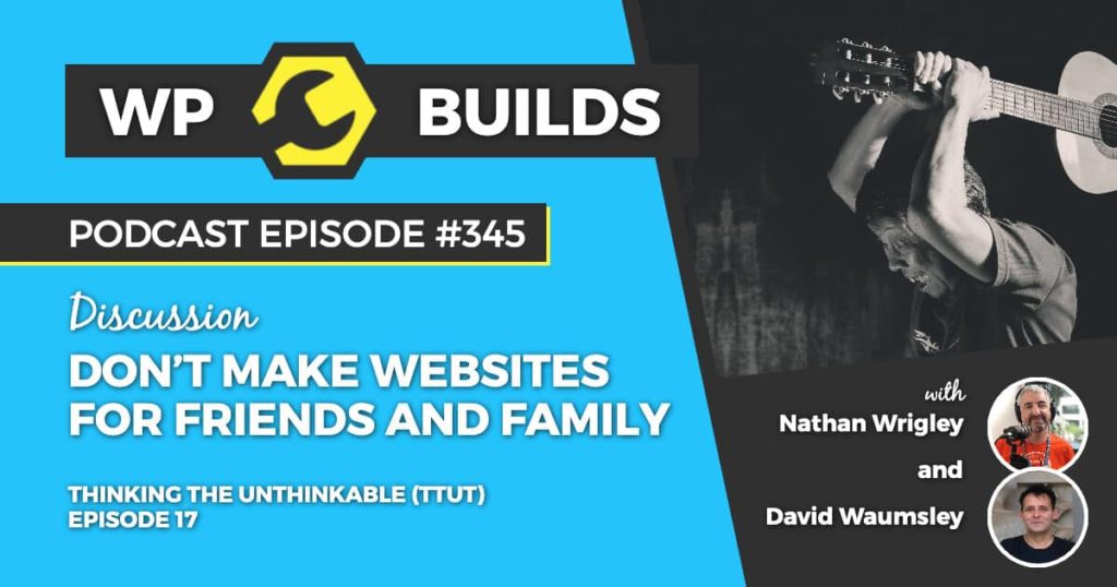345 – Don’t make websites for friends and family