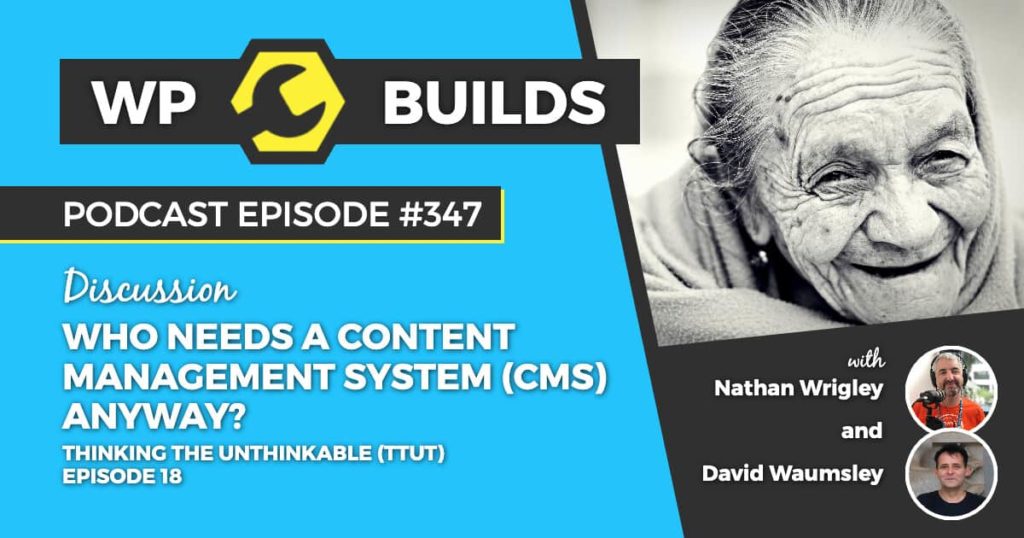 347 – Who needs a Content Management System (CMS) anyway?