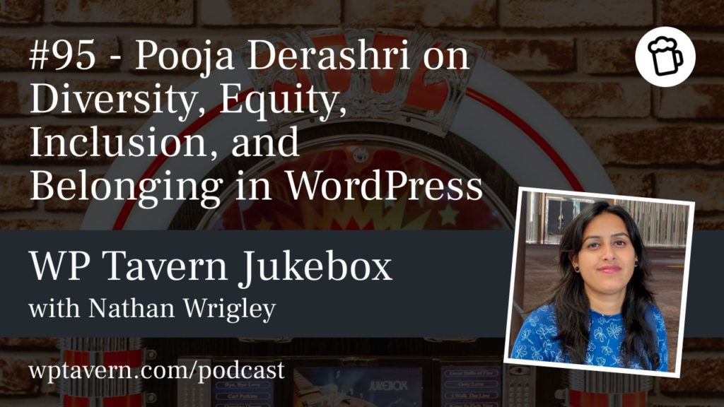 #95 – Pooja Derashri on Diversity, Equity, Inclusion, and Belonging in WordPress