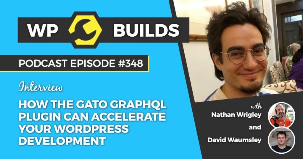 348 – How the Gato GraphQL plugin can accelerate your WordPress development