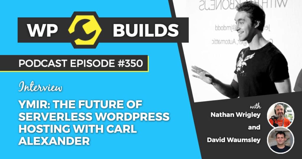 350 – Ymir: The future of serverless WordPress hosting with Carl Alexander