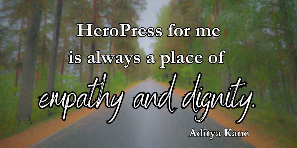 Pull Quote: HeroPress for me is always a place of empathy and dignity.